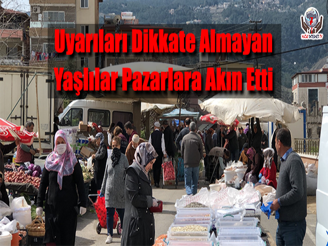 Uyarıları Dikkate Almayan Yaşlılar Pazarlara Akın Etti