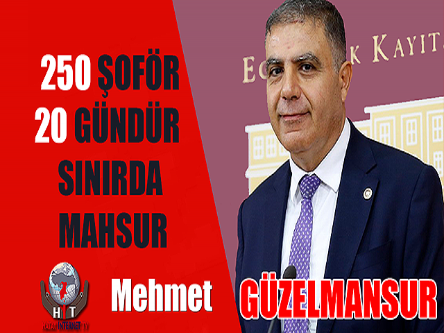 250 ŞOFÖR, 20 GÜNDÜR SINIRDA MAHSUR