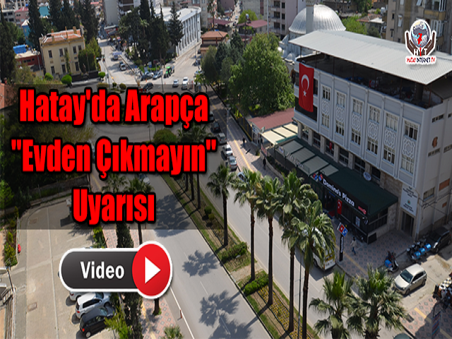 Hatay'da Arapça "Evden Çıkmayın" Uyarısı