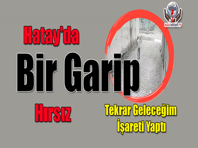 Hatay'da Bir Garip Hırsız