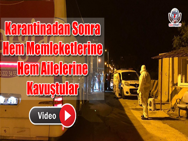Karantinadan Sonra Hem Memleketlerine Hem Ailelerine Kavuştular