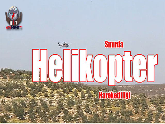 Sınırda Helikopter Hareketliliği