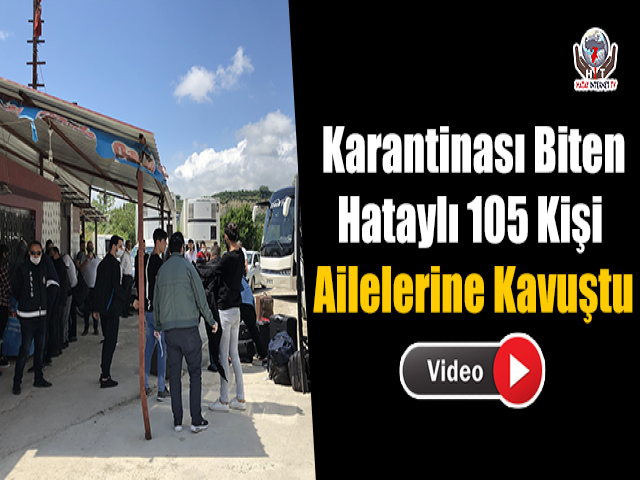 Karantinası Biten Hataylı 105 Kişi Ailelerine Kavuştu