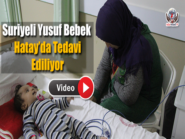 Suriyeli Yusuf Bebek Hatay’da Tedavi Ediliyor