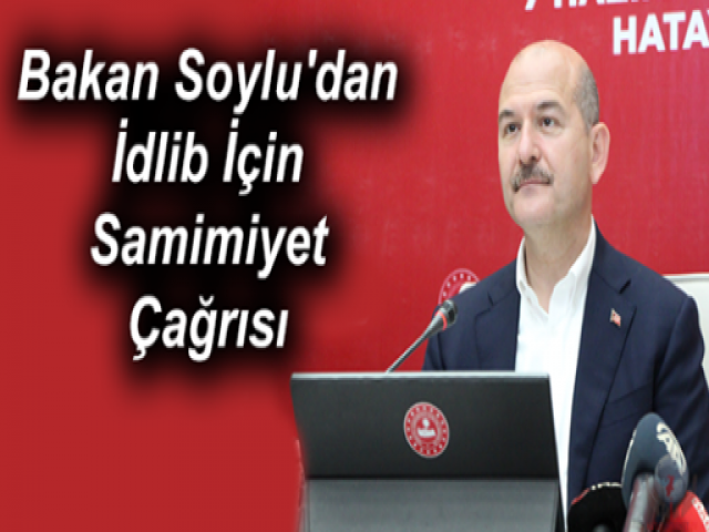 Bakan Soylu'dan İdlib İçin Samimiyet Çağrısı