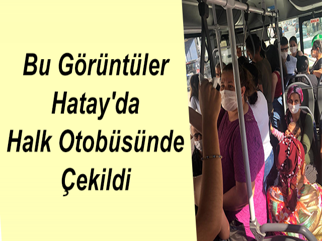 Bu Görüntüler Hatay'da Halk Otobüsünde Çekildi