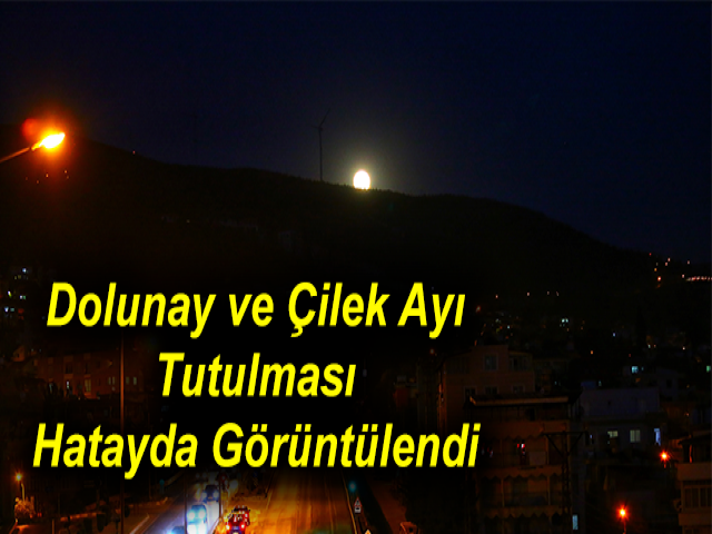 Dolunay ve Çilek Ayı Tutulması Hatayda Görüntülendi