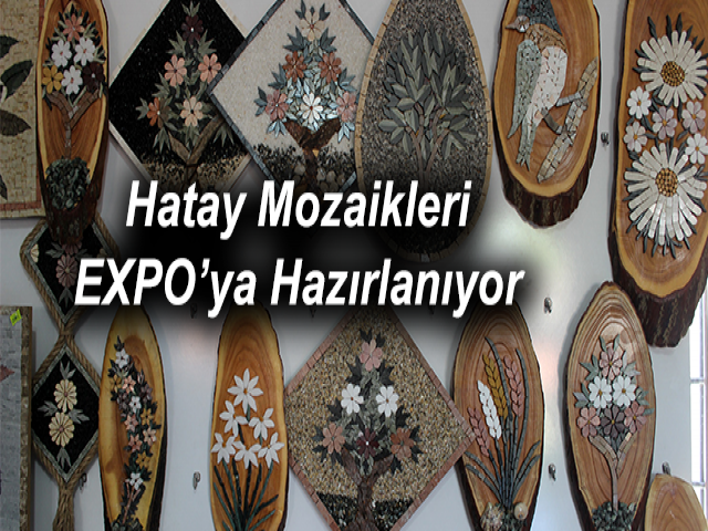 Hatay Mozaikleri EXPO’ya Hazırlanıyor