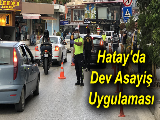 Hatay'da Dev Asayiş Uygulaması