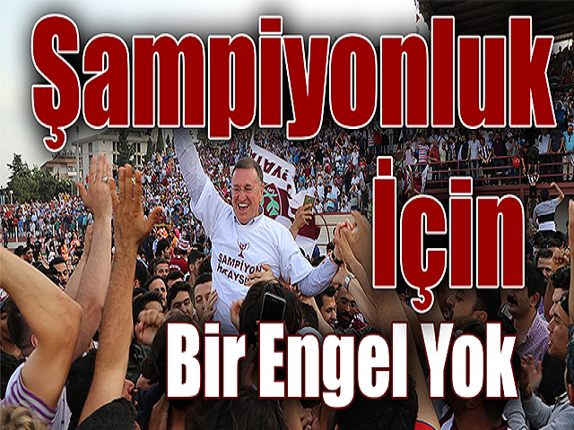 Şampiyon Olmamamız İçin Bir Engel Yok