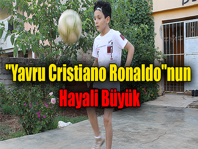  "Yavru Cristiano Ronaldo"nun hayali büyük