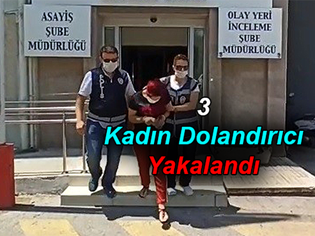 Film gibi operasyon: 3 kadın dolandırıcı yakalandı 