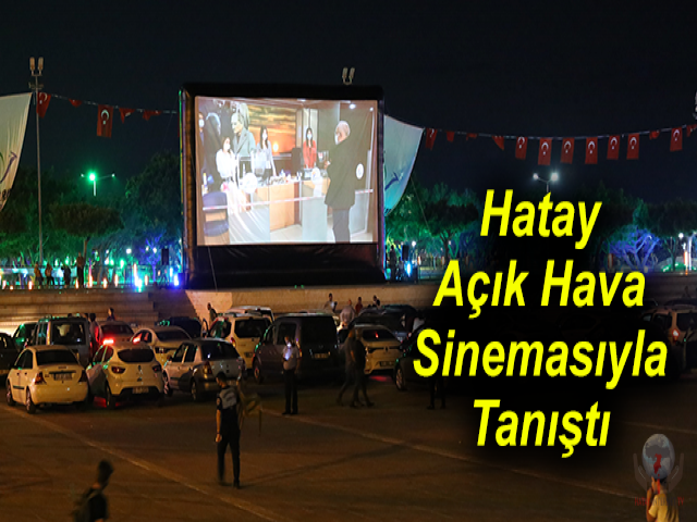 Hatay Açık Hava Sinemasıyla Tanıştı