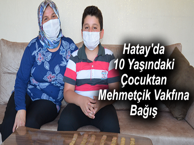 Hatay'da 10 Yaşındaki Çocuktan Mehmetçik Vakfına Bağış