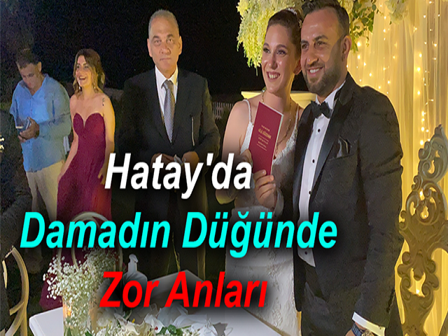 Hatay'da Damadın Düğünde Zor Anları