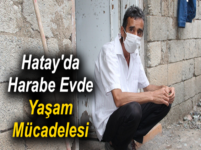 Hatay'da Harabe Evde Yaşam Mücadelesi