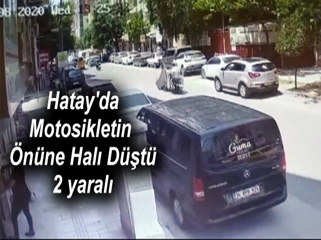 Hatay'da Motosikletin Önüne Halı Düştü 2 yaralı