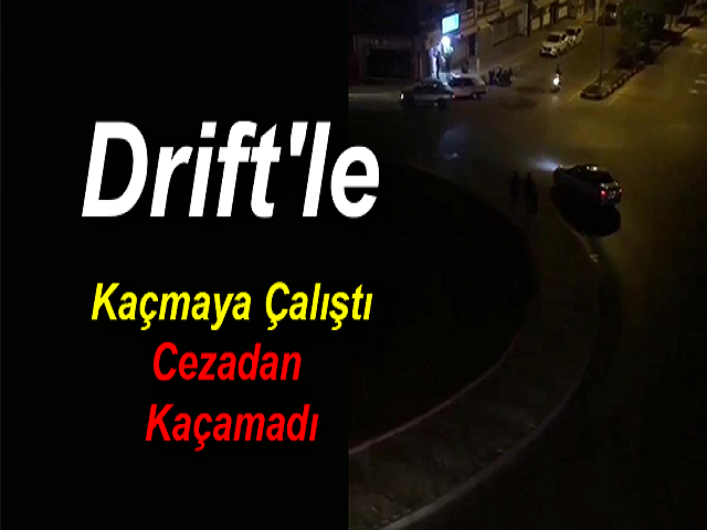 Hatay'da Polisten Drift'le Kaçmaya Çalıştı Cezadan Kaçamadı