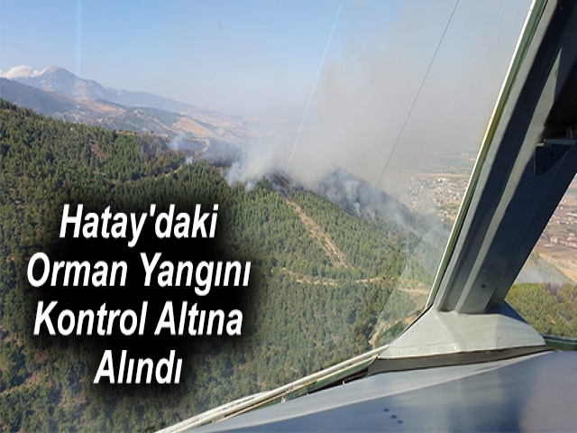 Hatay'daki Orman Yangını Kontrol Altına Alındı