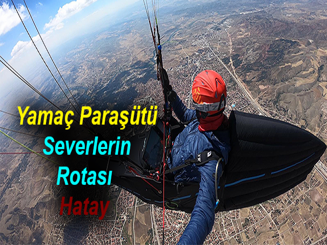 Yamaç Paraşütü Severlerin Rotası Hatay 