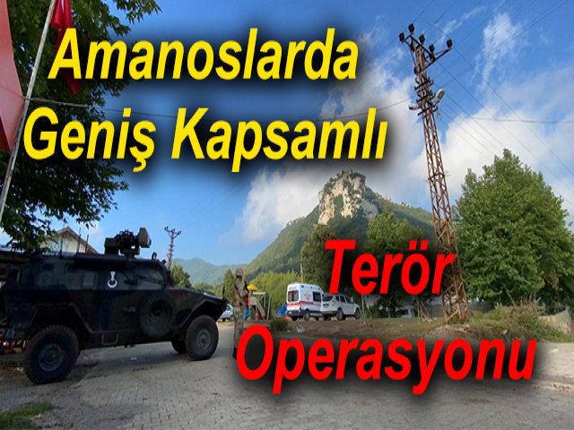 Amanoslarda Geniş Kapsamlı Terör Operasyonu