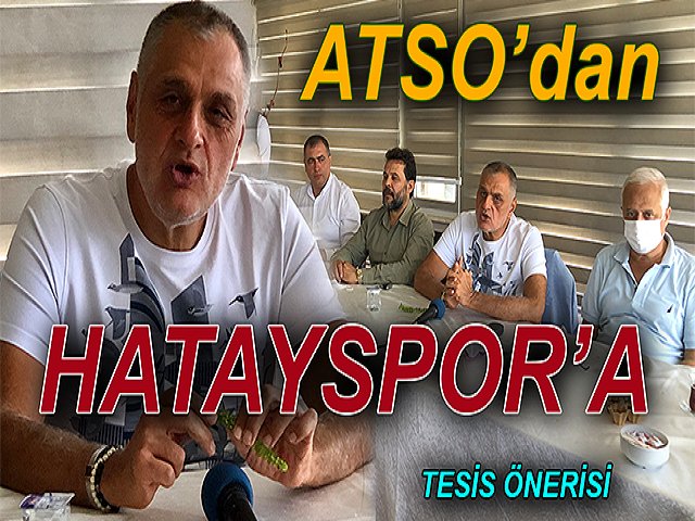 ATSO’DAN HATAYSPOR’A TESİS ÖNERİSİ