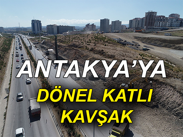 BÜYÜKŞEHİR’DEN EXPO 2021 İÇİN DÖNEL KATLI KAVŞAK