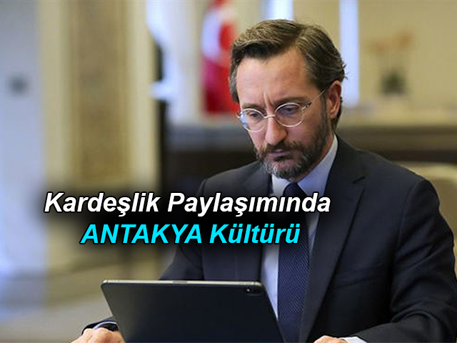 Fahrettin Altun'un Kardeşlik Paylaşımında ANTAKYA Kültürü
