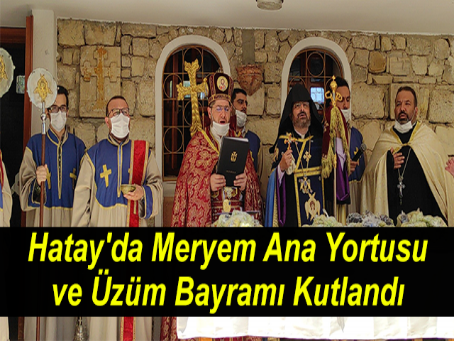 Hatay'da Meryem Ana Yortusu ve Üzüm Bayramı Kutlandı