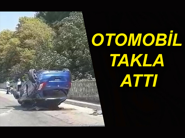 HATAY'DA OTOMOBİL TAKLA ATTI