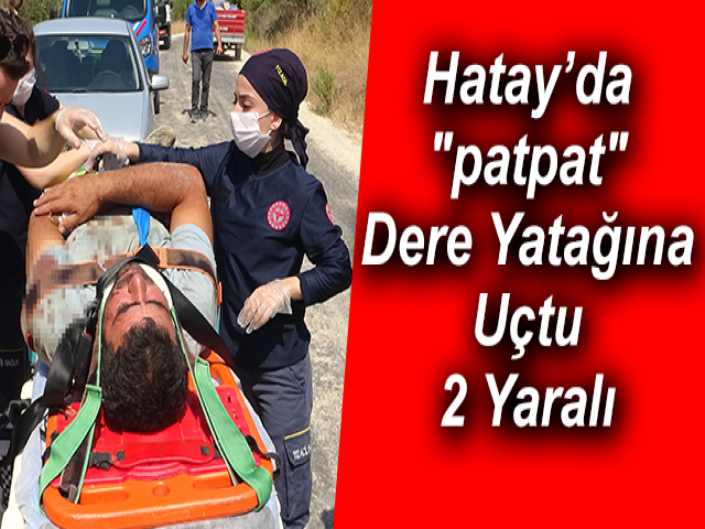 Hatay’da "patpat" Dere Yatağına Uçtu 2 Yaralı