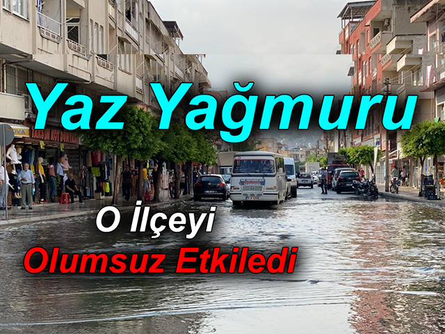  Hatay’da Yaz Yağmuru O İlçeyi Olumsuz Etkiledi