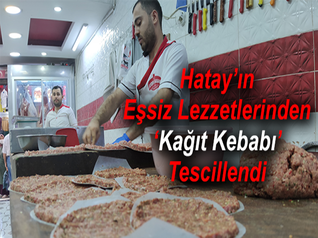 Hatay’ın Eşsiz Lezzetlerinden ‘Kağıt Kebabı’ Tescillendi