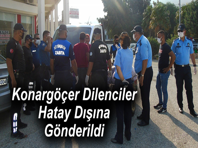 Konargöçer Dilenciler Hatay Dışına Gönderildi