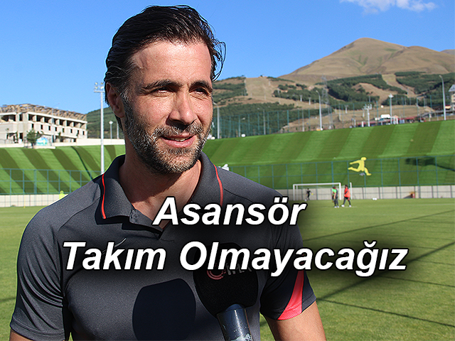 Ömer Erdoğan,Kesinlikle Asansör Takım Olmayacağız