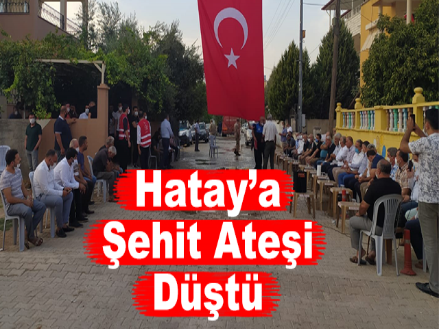Hatay’a Şehit Ateşi Düştü