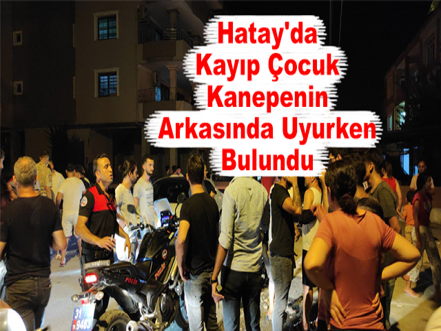 Hatay'da Kayıp Çocuk Kanepenin Arkasında Uyurken Bulundu