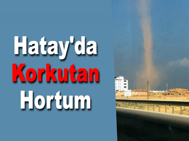 Hatay'da Korkutan Hortum