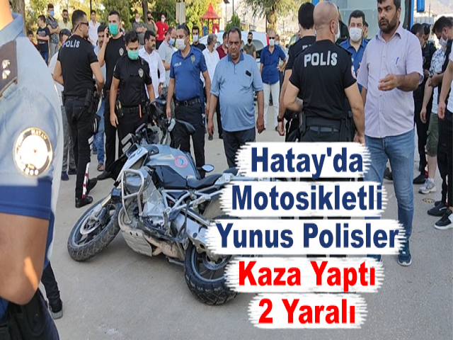Hatay'da Motosikletli Yunus Polisler Kaza Yaptı 2 Yaralı