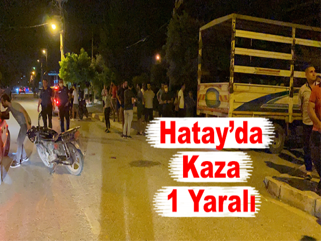 Hatay’da Pikap İle Motosiklet Çarpıştı: 1 Yaralı