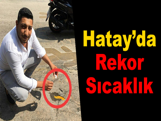 Hatay’da Rekor Sıcaklık