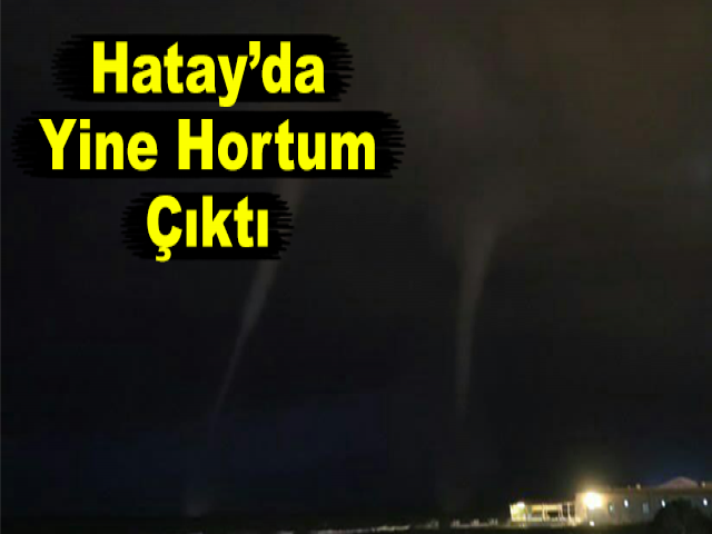 Hatay’da Yine Hortum Çıktı