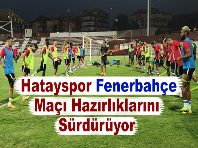 Hatayspor, Fenerbahçe Maçı Hazırlıklarını Sürdürüyor