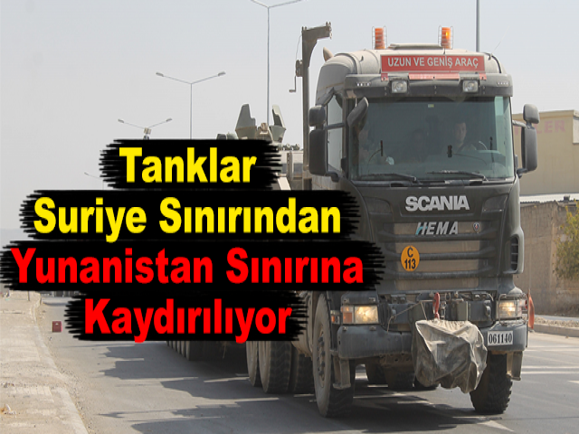 Tanklar, Suriye Sınırından Yunanistan Sınırına Kaydırılıyor