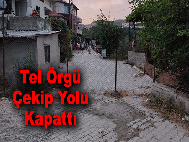 Tel Örgü Çekip Yolu Kapattı