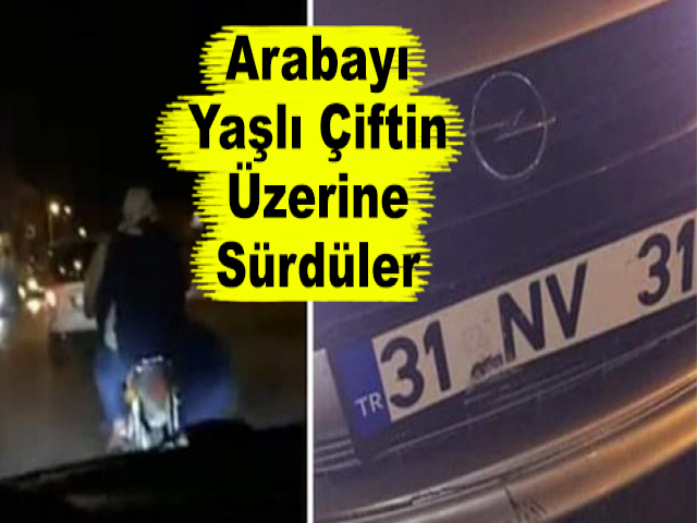 Hatay'da İddiaya Giren Gençler Arabayı Yaşlı Çiftin Üzerine Sürdü