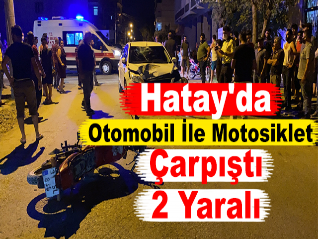Hatay'da Otomobil İle Motosiklet Çarpıştı: 2 Yaralı