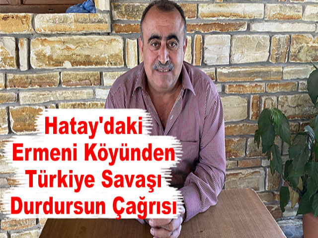 Hatay'daki Ermeni Köyünden Türkiye Savaşı Durdursun Çağrısı