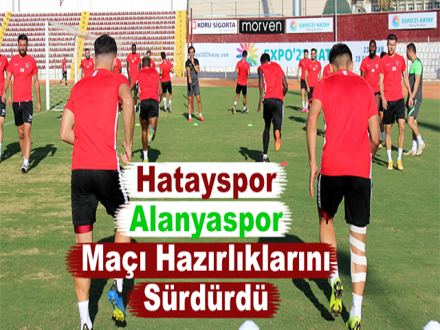 Hatayspor, Alanyaspor Maçı Hazırlıklarını Sürdürdü