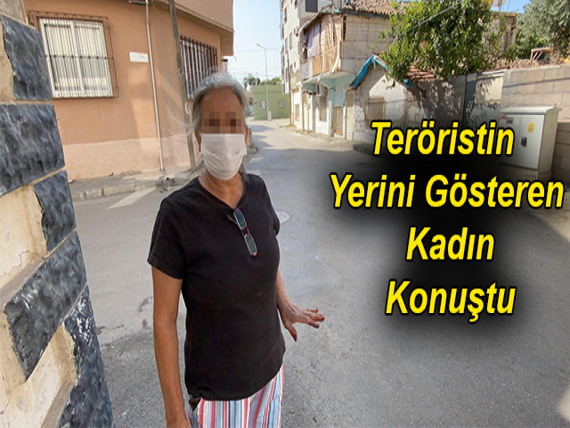 Kaçan teröristin yerini gösteren kadın konuştu